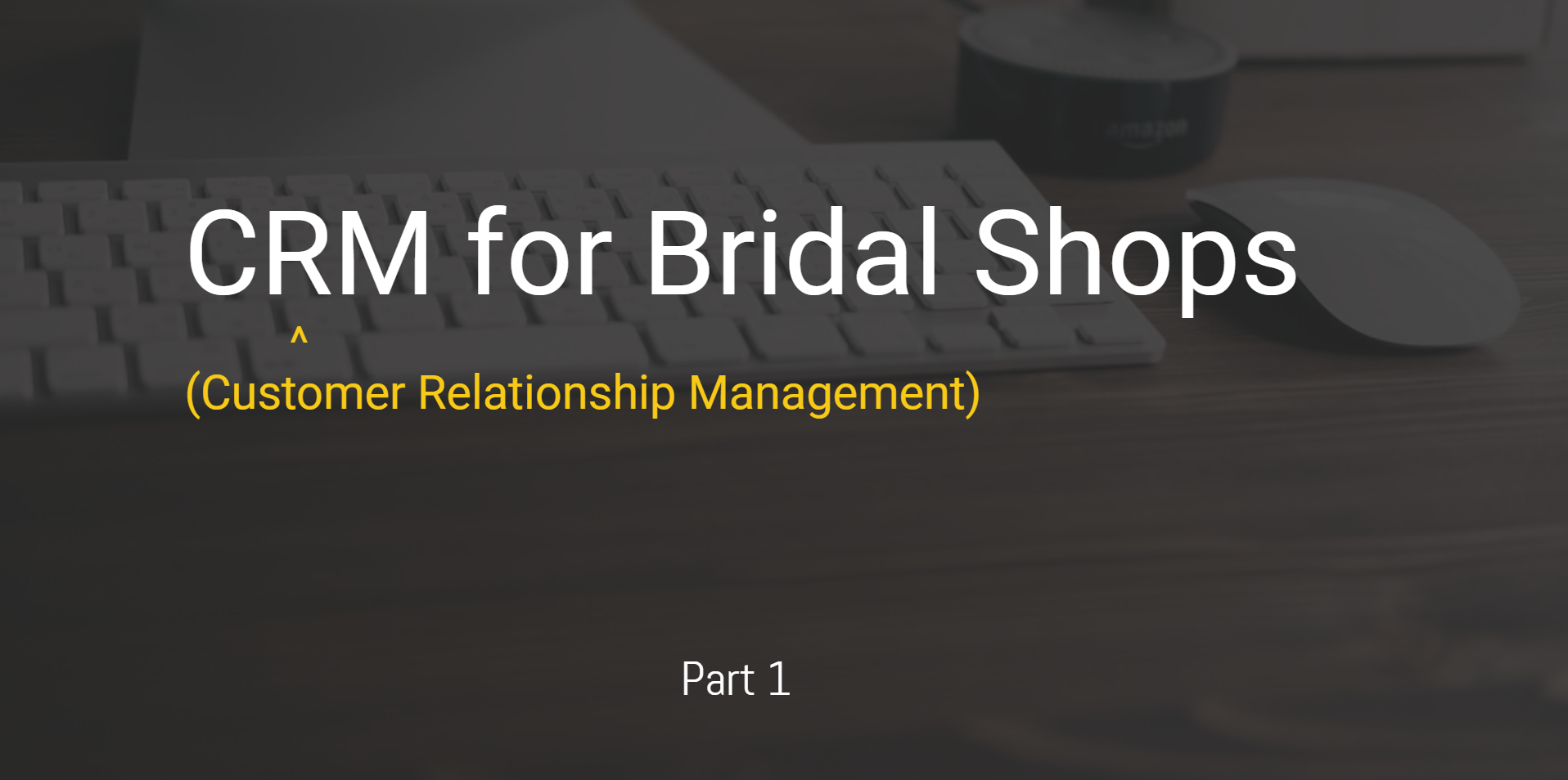 Header image for article Why CRM Matters for Bridal Shops